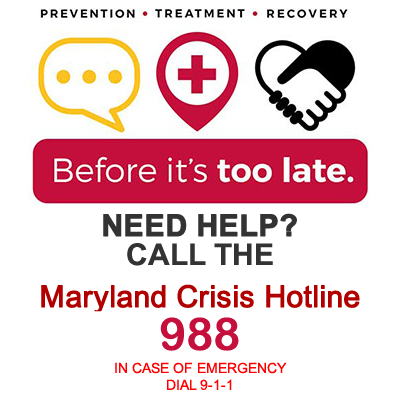 Maryland Crisis Hotline 1-800-422-0009. In case of emergency, dial 911